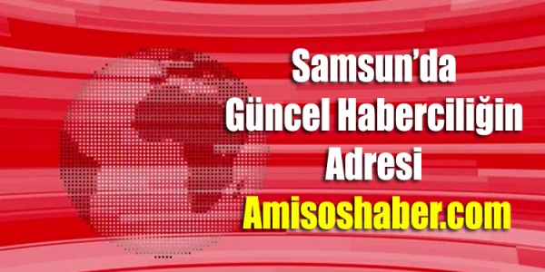 Samsun’da Güncel Haberciliğin Adresi: Amisoshaber.com